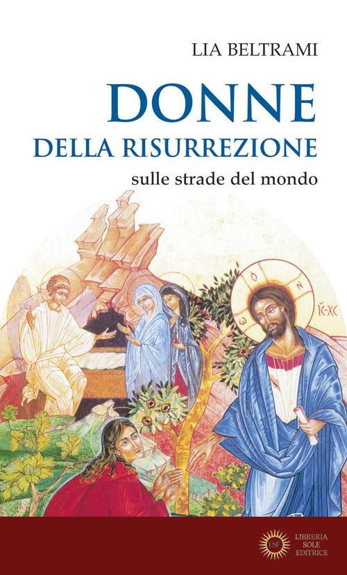 Donne della risurrezione. Sulle strade del mondo - Lia Beltrame