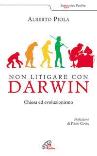 Non litigare con Darwin. Chiesa ed evoluzionismo - Alberto Piola