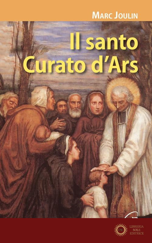 Il santo Curato d'Ars. Ediz. illustrata - Marc Joulin