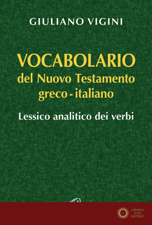 Vocabolario del Nuovo Testamento Greco-Italiano. Lessico analitico dei verbi - Giuliano Vigini