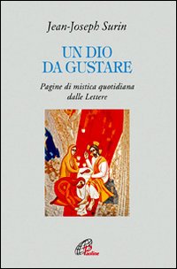 Un Dio da gustare. Pagine di mistica quotidiana dalla Lettere - Jean-Joseph Surin