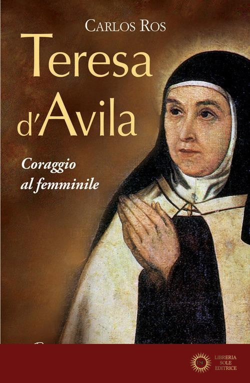 Teresa D'Avila. Coraggio al femminile - Carlos Ros