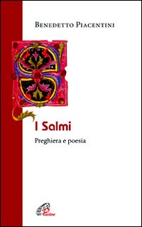 I Salmi. Preghiera e poesia - Benedetto Piacentini