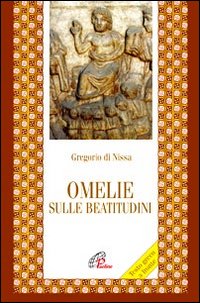 Omelie sulle beatitudini. Testo greco a fronte - Gregorio di Nissa (san)