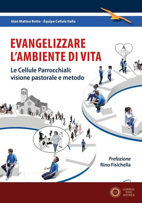Evangelizzare l'ambiente di vita. Le cellule parrocchiali: visione pastorale e metodo - Gian Matteo Botto