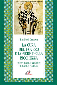 La cura del povero e l'onore della ricchezza. Testi dalle Regole e dalle Omelie. Testo greco e latino a fronte - Basilio (san)