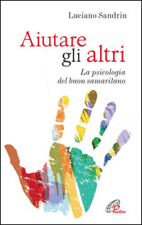 Aiutare gli altri. La psicologia del buon samaritano