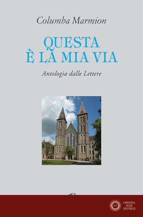 Questa è la mia via. Antologia dalle lettere - Columba Marmion
