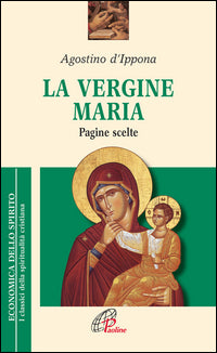 La Vergine Maria. Pagine scelte - Agostino (sant')