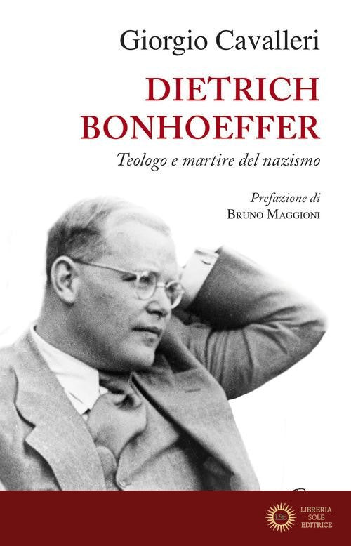 Dietrich Bonhoeffer. Teologo e martire del nazismo