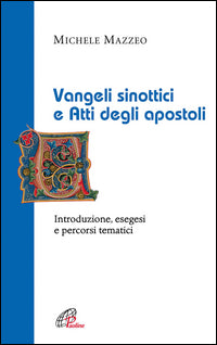 Vangeli sinottici e Atti degli apostoli. Introduzione, esegesi e percorsi tematici - Michele Mazzeo