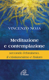 Meditazione e contemplazione secondo l'ebraismo, il cristianesimo e l'islam - Vincenzo Noja