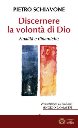 Discernere la volontà di Dio. Finalità e dinamiche - Pietro Schiavone