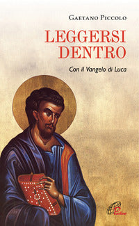Leggersi dentro. Con il Vangelo di Luca - Gaetano Piccolo