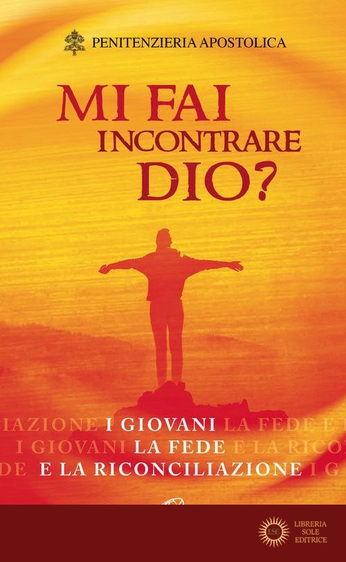 Mi fai incontrare Dio? I giovani la fede e la riconciliazione