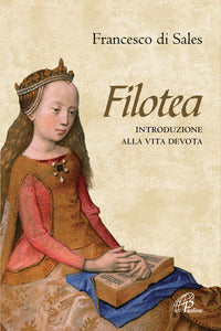 Filotea. Introduzione alla vita devota. Nuova ediz. - Francesco di Sales (san)