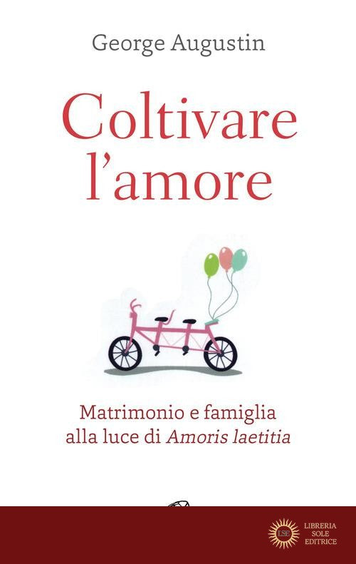 Coltivare l'amore. Matrimonio e famiglia alla luce di Amoris laetitia