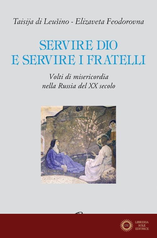 Servire Dio e servire i fratelli. Volti di misericordia nella Russia del XX secolo