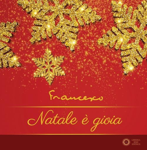 Natale è gioia. Ediz. a colori - Francesco (Jorge Mario Bergoglio)