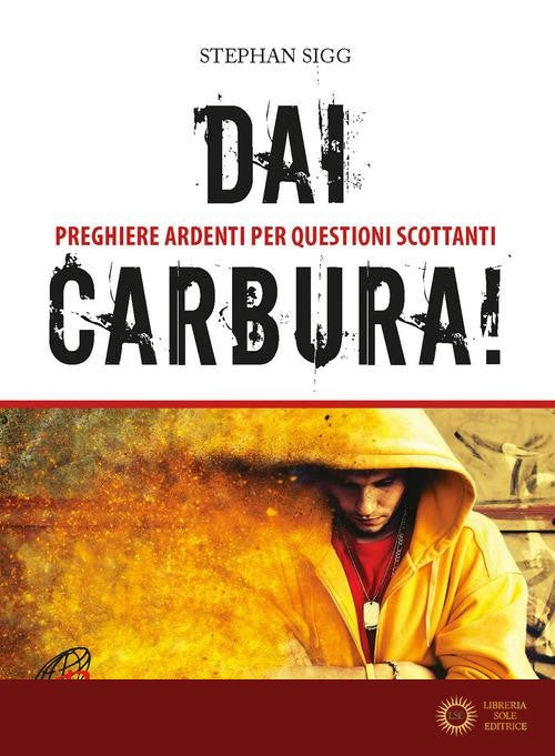 Dai, carbura! Preghiere ardenti per questioni scottanti. Ediz. a colori - Stephan Sigg