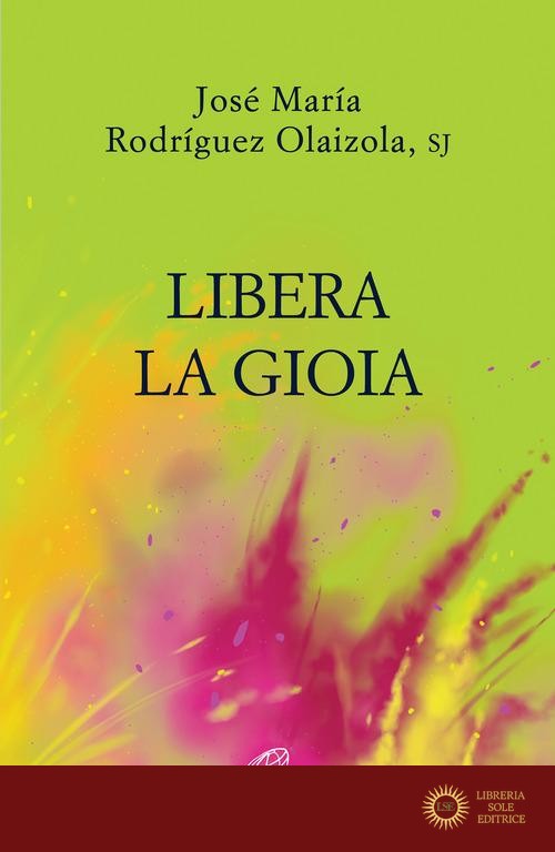 Libera la gioia - José María Rodríguez Olaizola