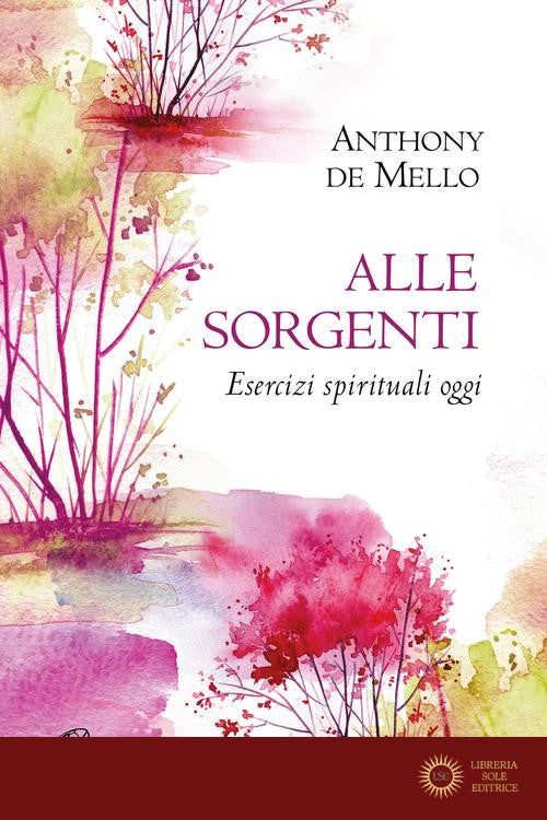 Alle sorgenti. Esercizi spirituali oggi. Nuova ediz.