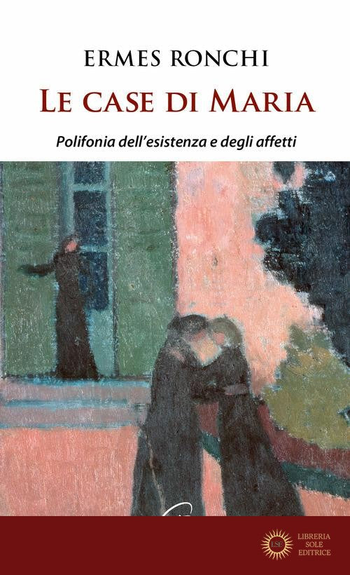 Le case di Maria. Polifonia dell'esistenza e degli affetti - Ermes Ronchi