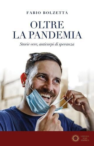 Oltre la pandemia. Storie vere, anticorpi di speranza