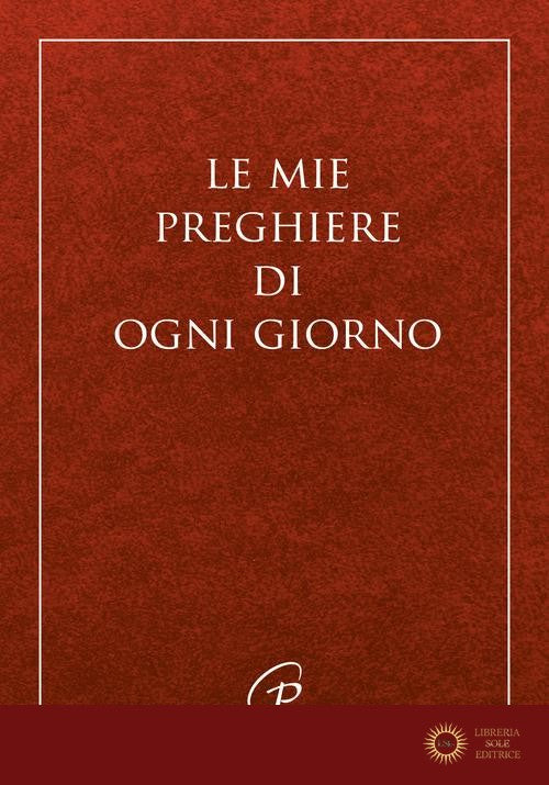 Le mie preghiere di ogni giorno. Nuova ediz.