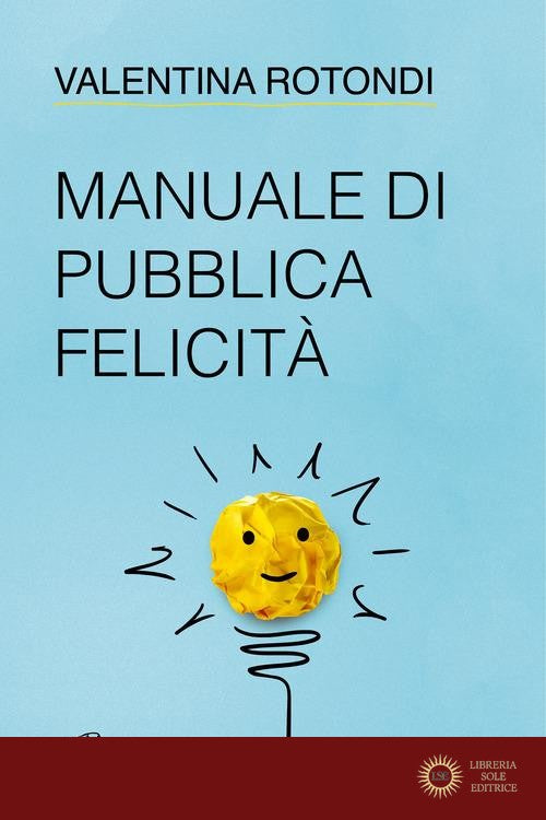 Manuale di pubblica felicità - Valentina Rotondi
