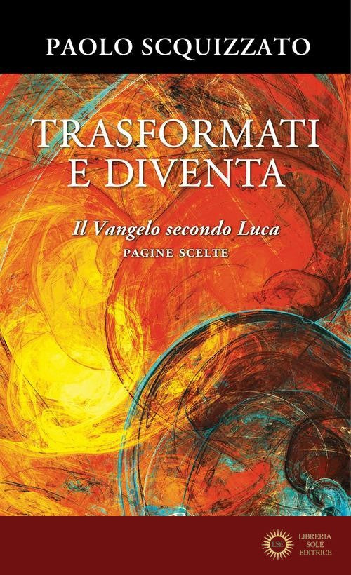 Trasformati e diventa. Il Vangelo secondo Luca. Pagine scelte