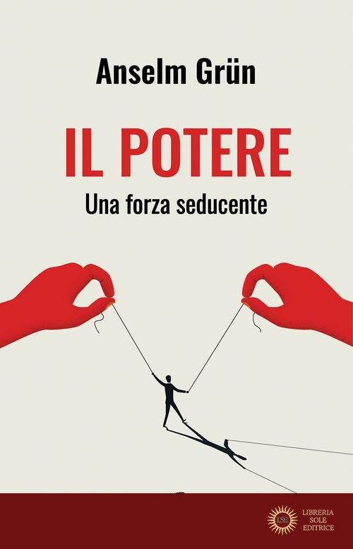 Il potere. Una forza seducente - Anselm Grün