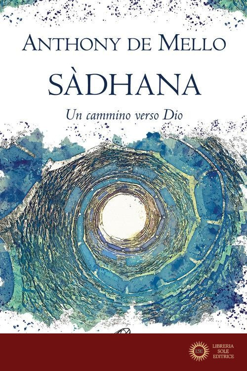 Sàdhana. Un cammino verso Dio - Anthony De Mello