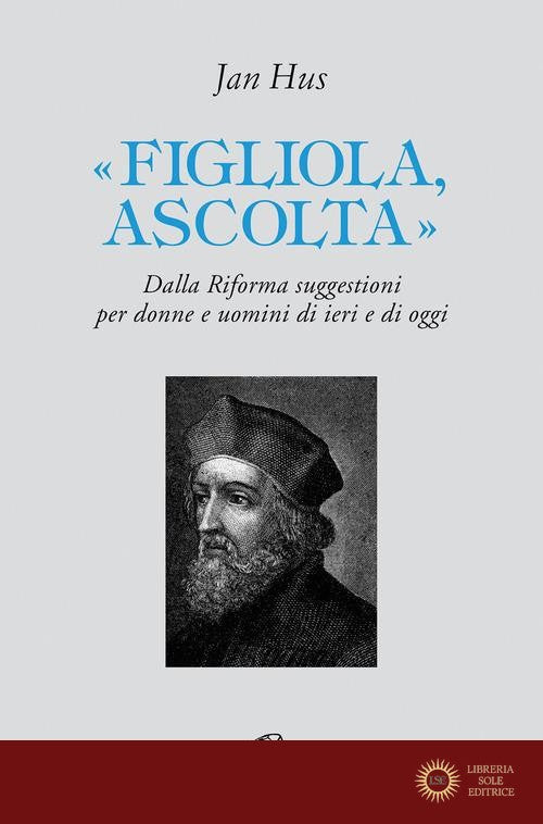 «Figliola, ascolta». Dalla Riforma suggestioni per donne e uomini di ieri e di oggi - Jan Hus