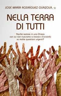 Nella terra di tutti. Perché restare in una Chiesa con cui non riusciamo a trovarci d'accordo su molte questioni urgenti? - José Maria Rodríguez Olaizola
