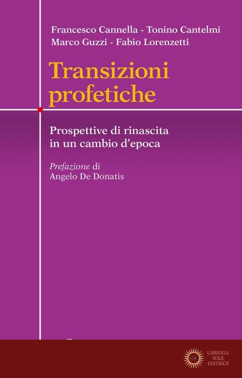 Transizioni profetiche. Prospettive di rinascita in un cambio d'epoca - Francesco Cannella, Tonino Cantelmi, Marco Guzzi