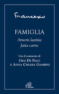 Famiglia. Amoris laetitia fatta carne - Francesco (Jorge Mario Bergoglio)
