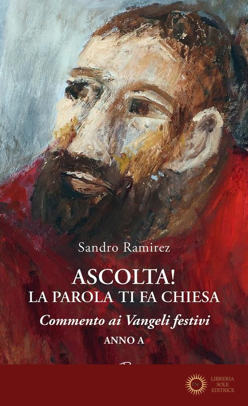 Ascolta! La parola ti fa Chiesa. Commento ai Vangeli festivi. Anno A - Sandro Ramirez