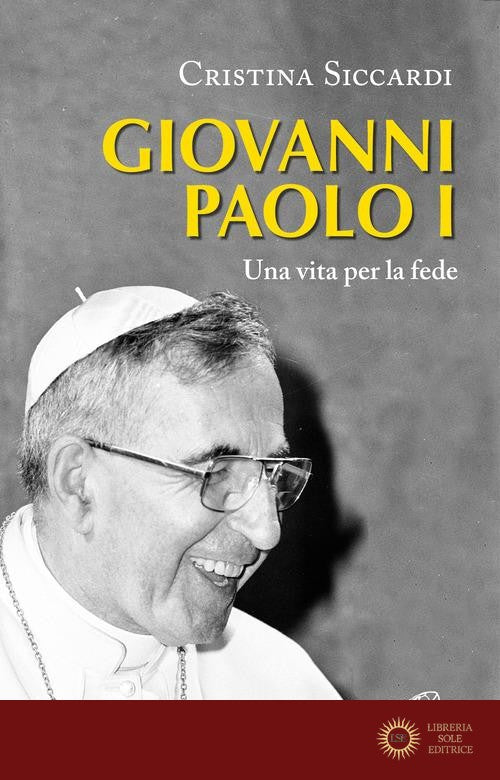 Giovanni Paolo I. Una vita per la fede e per la Chiesa - Cristina Siccardi