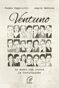 Ventuno. Le donne che fecero la Costituzione - Romano Cappelletto, Angela Iantosca