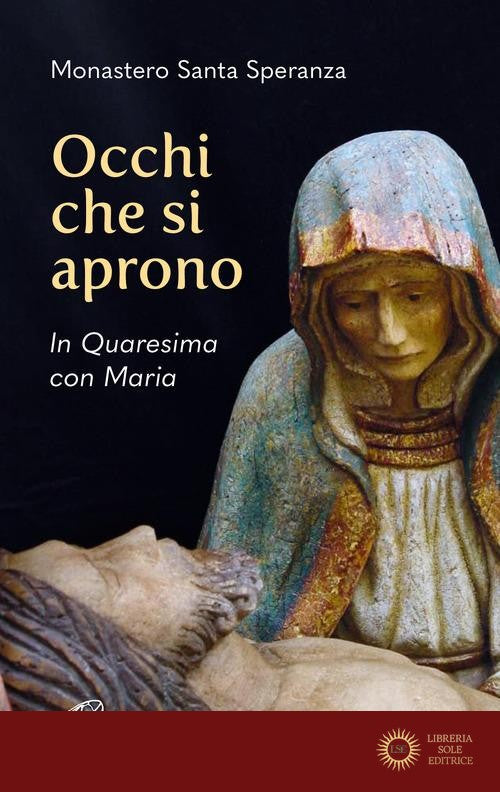 Occhi che si aprono. In Quaresima con Maria - Monastero Santa Speranza