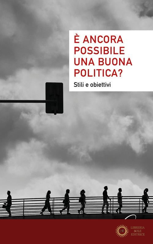 È ancora possibile una buona politica? Stili e obiettivi - Strade e pensieri per domani