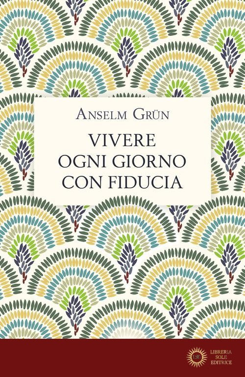 Vivere ogni giorno con fiducia - Anselm Grün
