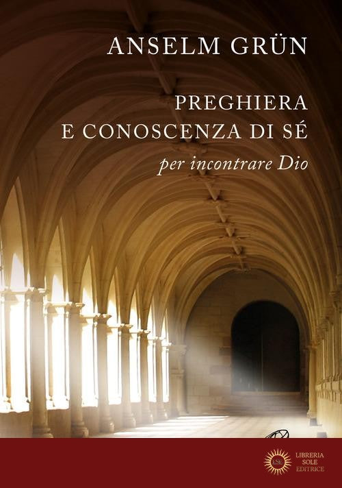 Preghiera e conoscenza di sé. Per incontrare Dio. Nuova ediz.