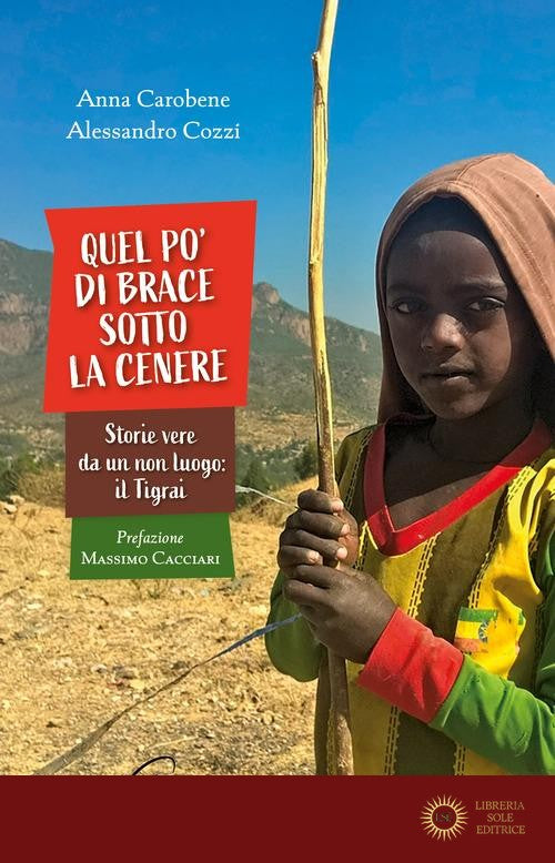 Quel po' di brace sotto la cenere. Storie vere da un non luogo: il Tigrai