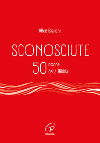 Sconosciute. 50 donne della Bibbia