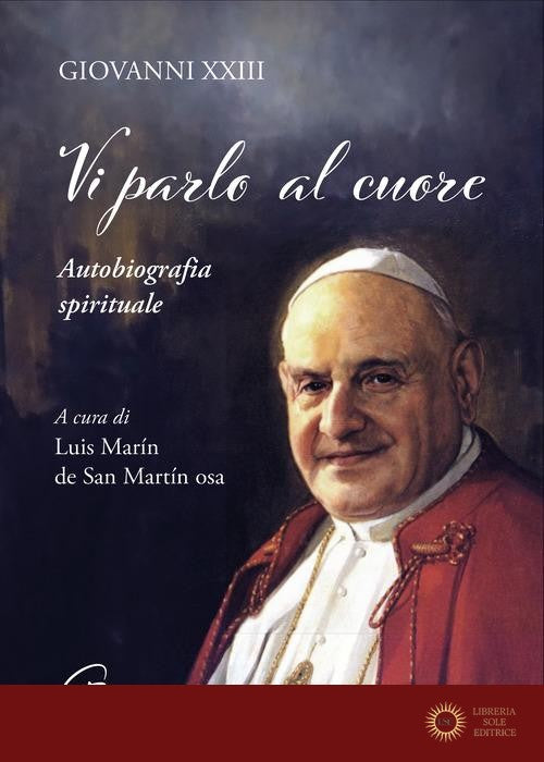 Vi parlo al cuore. Autobiografia spirituale - Giovanni XXIII