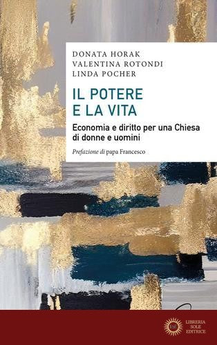 Il potere e la vita. Economia e diritto per una Chiesa di donne e uomini