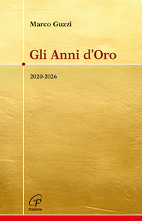 Gli anni d'oro. 2020-2026 - Marco Guzzi