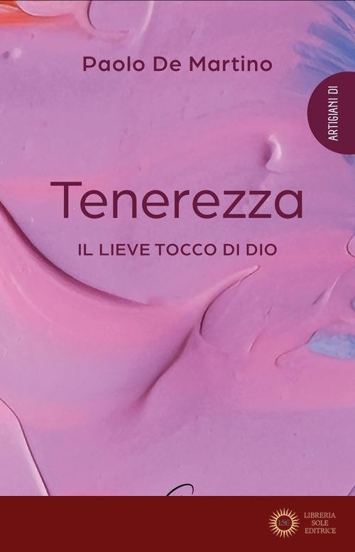 Tenerezza. Il lieve tocco di Dio - Paolo De Martino